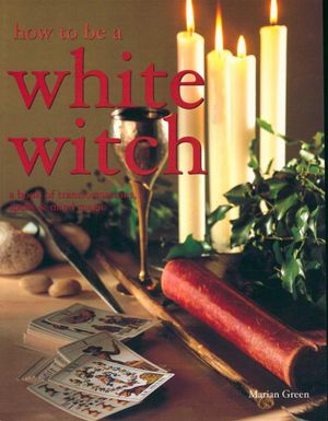 How to be a White Witch - Marian Green