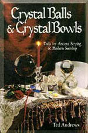 Crystal balls & Crystal Bowls - Ted Andrews