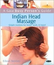 Indian Head Massage: Simple Routines for Home, Work, & Travel - Eilean Bentley