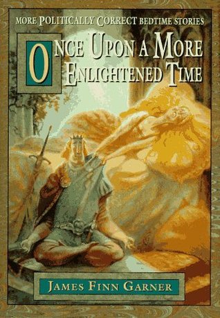 PRELOVED Once upon a More Enlightened Time: More Politically Correct Bedtime Stories - James Finn Garner