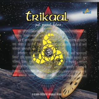 Trikaal – Past, Present, Future - A Cross-Cultural Musical Bliss CD